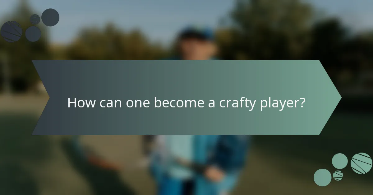 How can one become a crafty player?