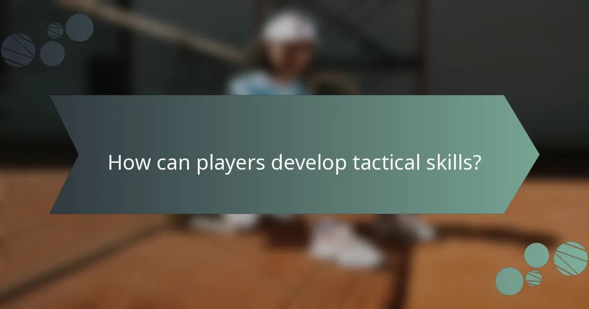 How can players develop tactical skills?