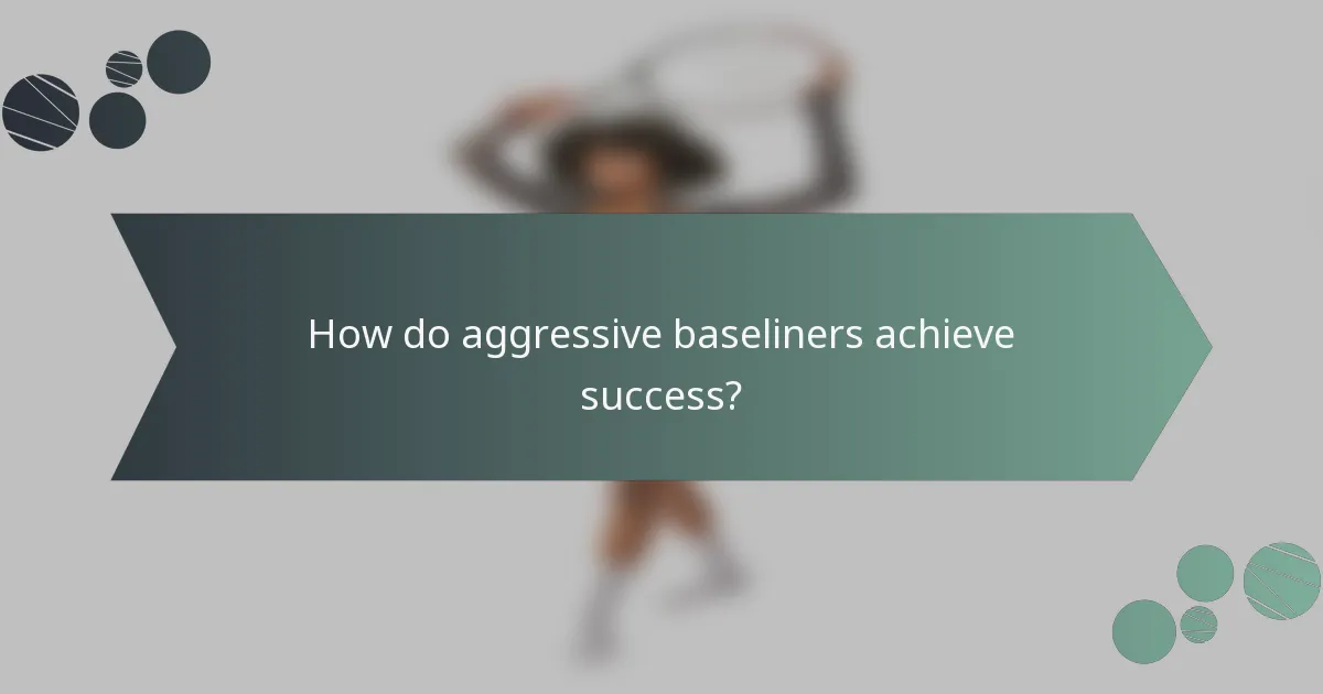 How do aggressive baseliners achieve success?