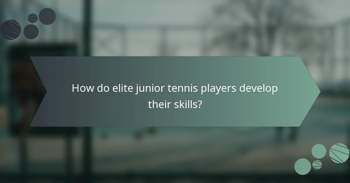 How do elite junior tennis players develop their skills?