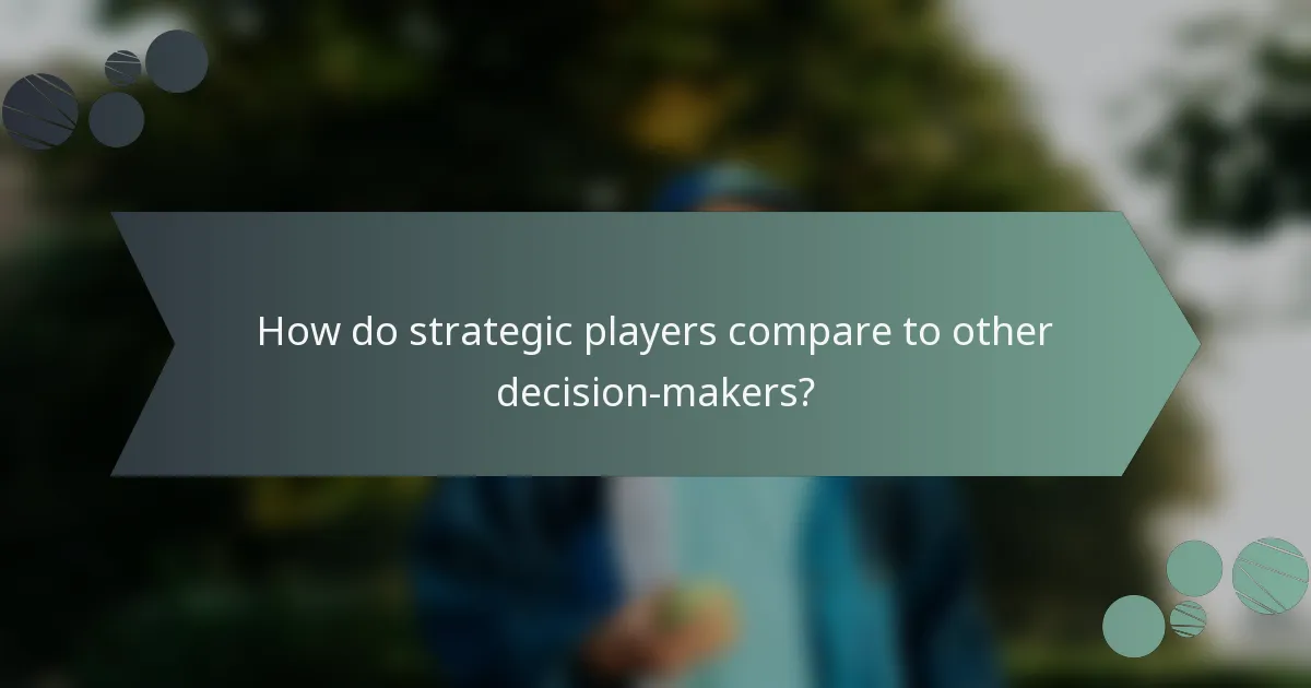 How do strategic players compare to other decision-makers?