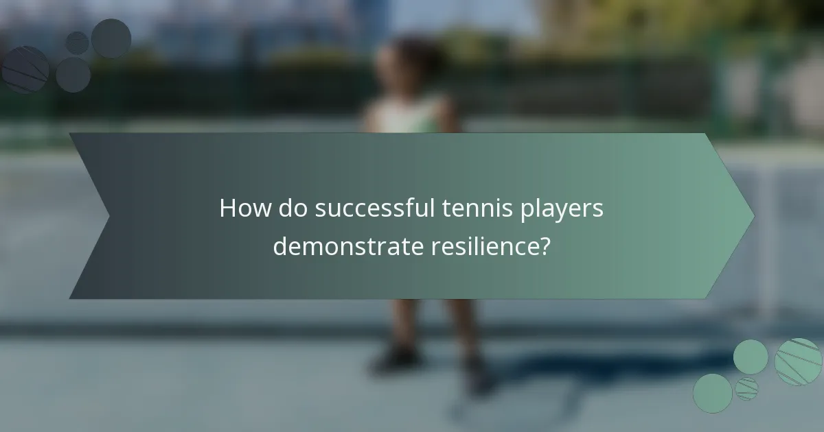 How do successful tennis players demonstrate resilience?