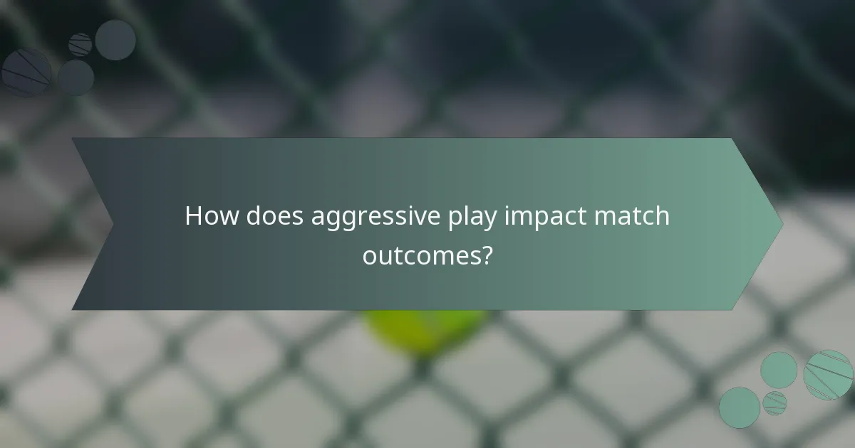 How does aggressive play impact match outcomes?