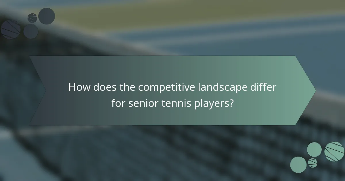 How does the competitive landscape differ for senior tennis players?