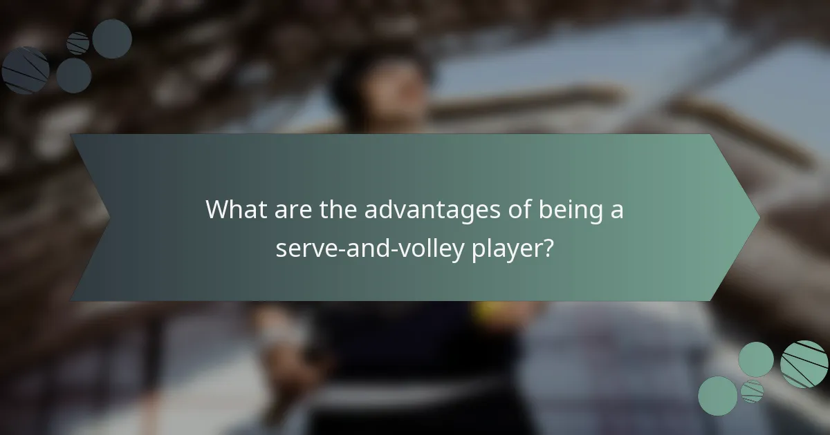 What are the advantages of being a serve-and-volley player?
