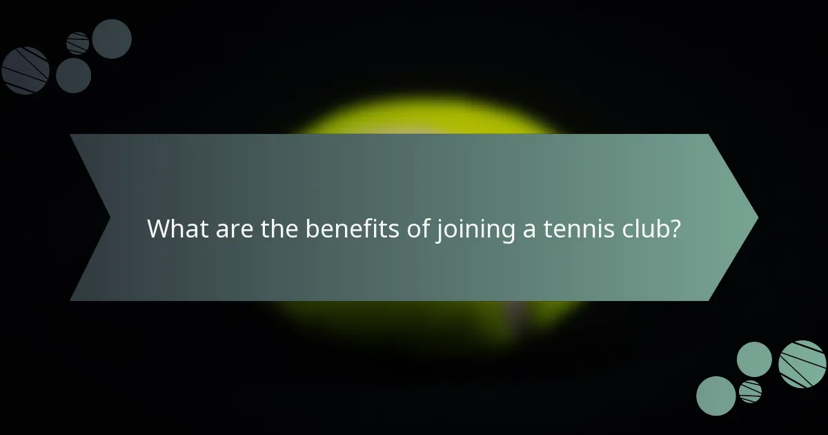 What are the benefits of joining a tennis club?