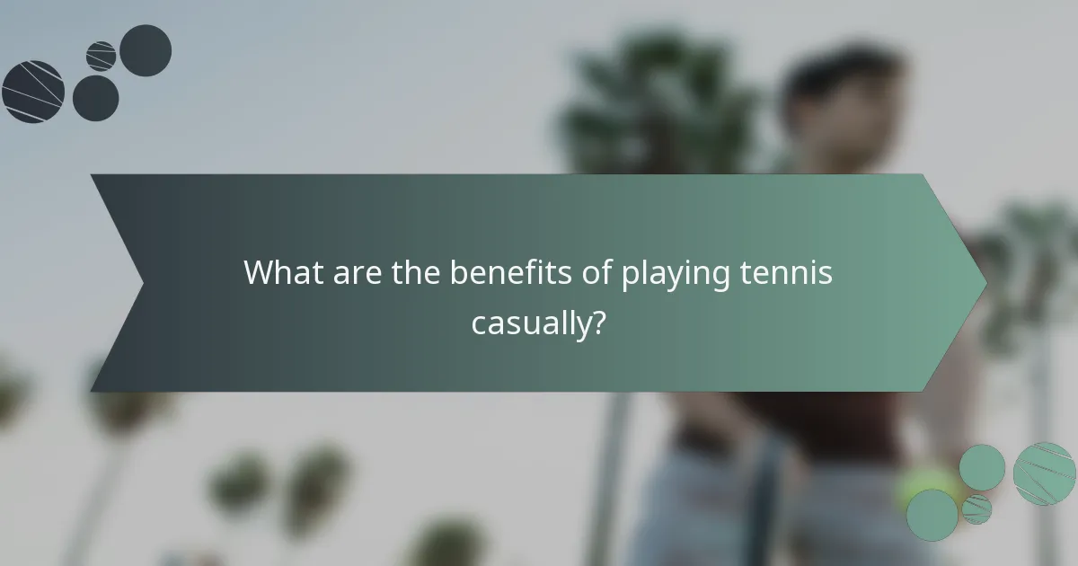 What are the benefits of playing tennis casually?