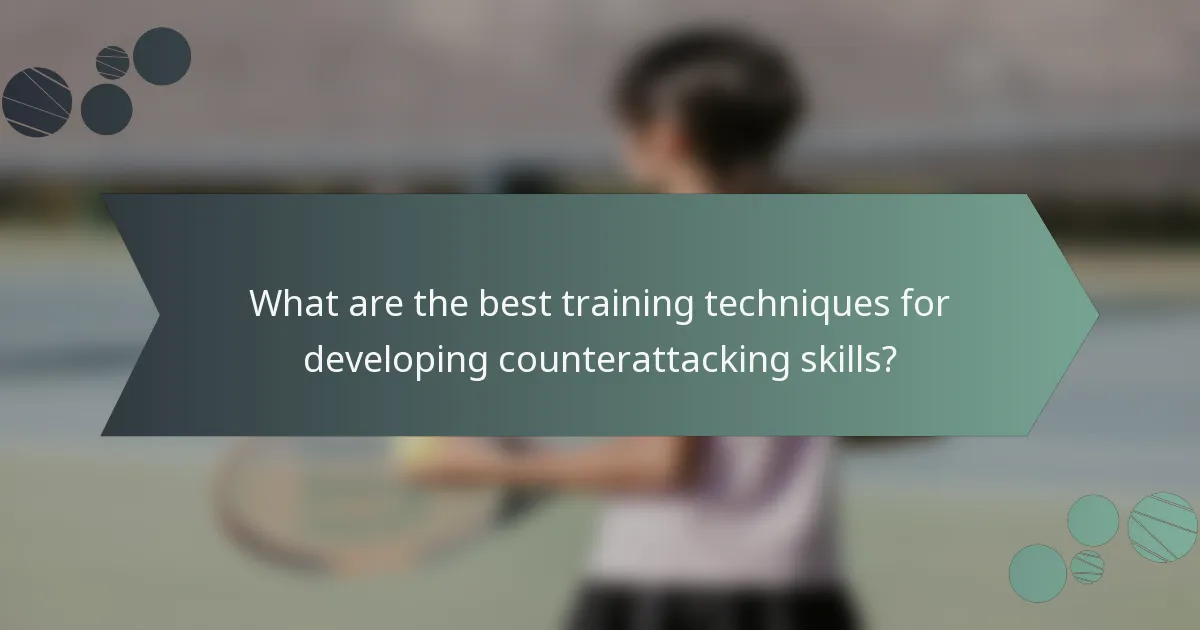 What are the best training techniques for developing counterattacking skills?