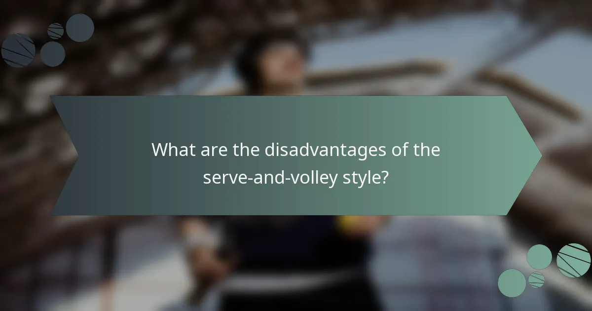 What are the disadvantages of the serve-and-volley style?