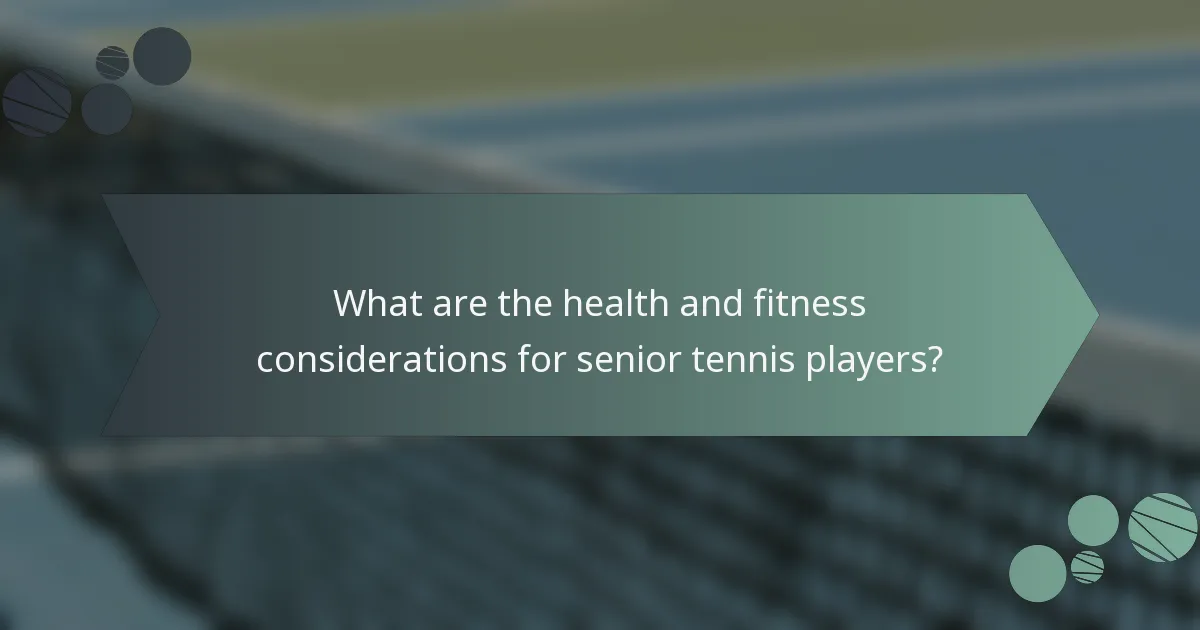 What are the health and fitness considerations for senior tennis players?