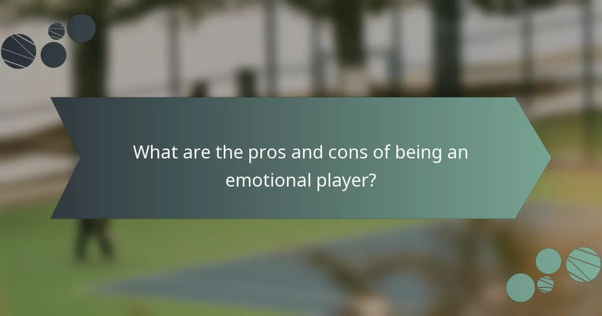 What are the pros and cons of being an emotional player?