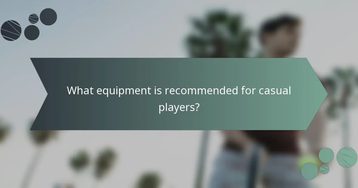 What equipment is recommended for casual players?