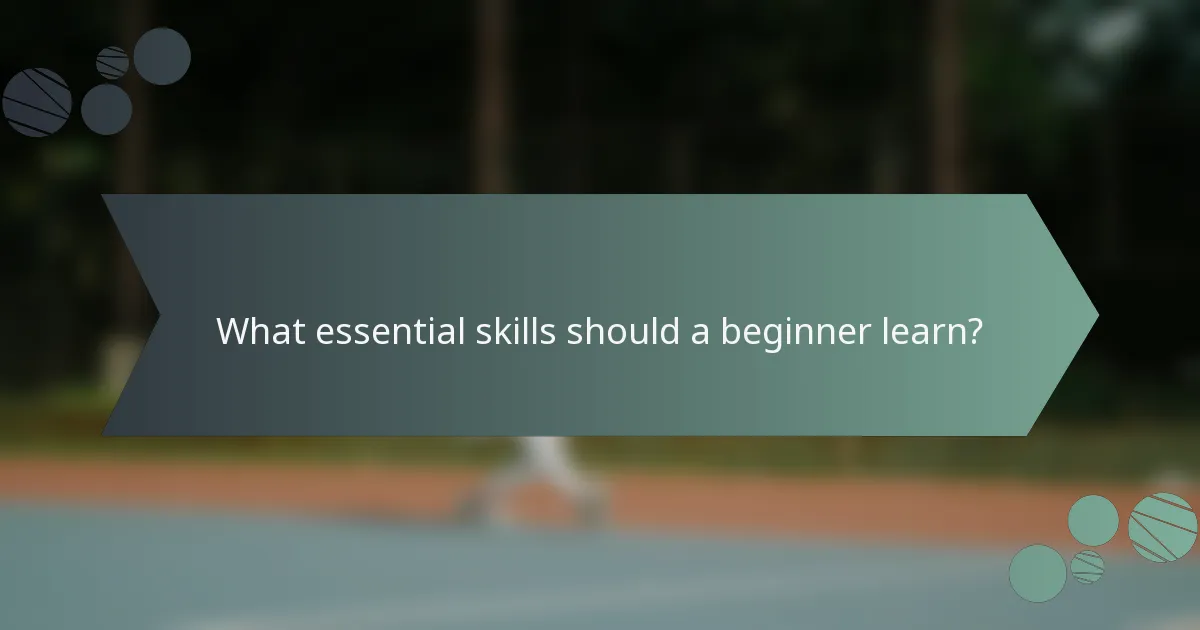 What essential skills should a beginner learn?