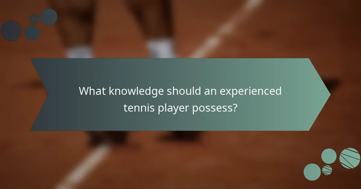 What knowledge should an experienced tennis player possess?