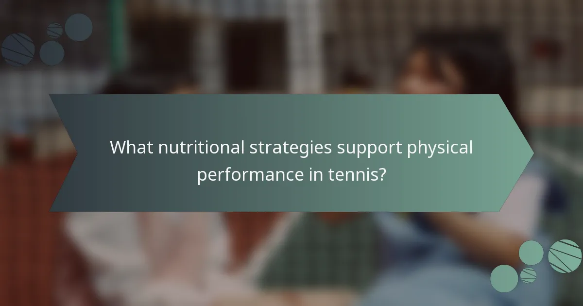 What nutritional strategies support physical performance in tennis?