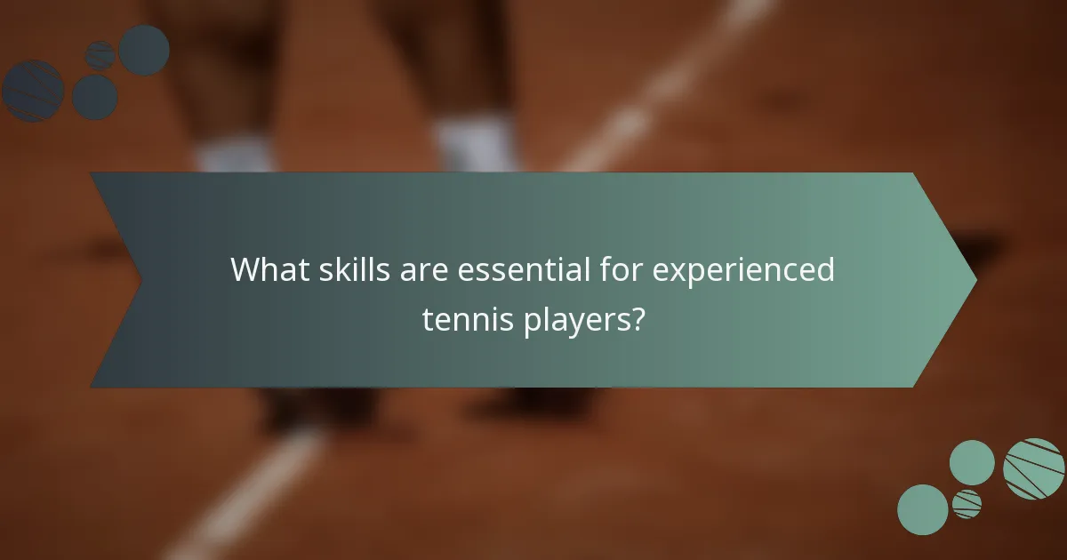 What skills are essential for experienced tennis players?