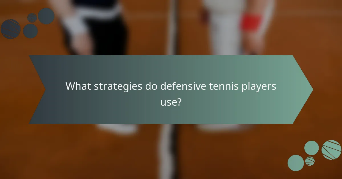 What strategies do defensive tennis players use?