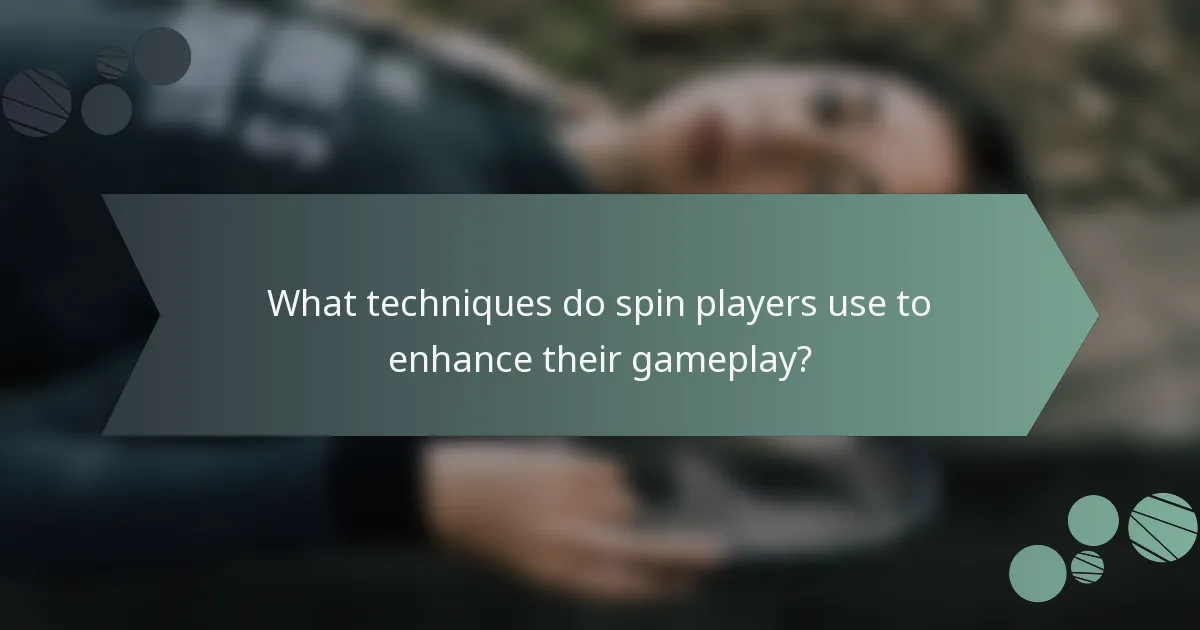 What techniques do spin players use to enhance their gameplay?