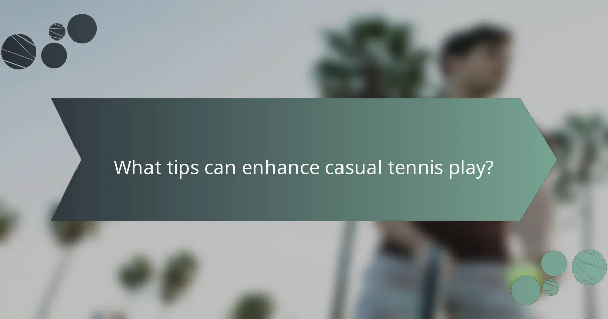 What tips can enhance casual tennis play?