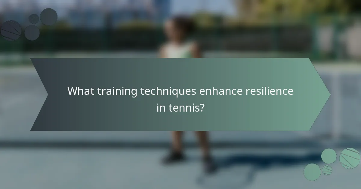 What training techniques enhance resilience in tennis?