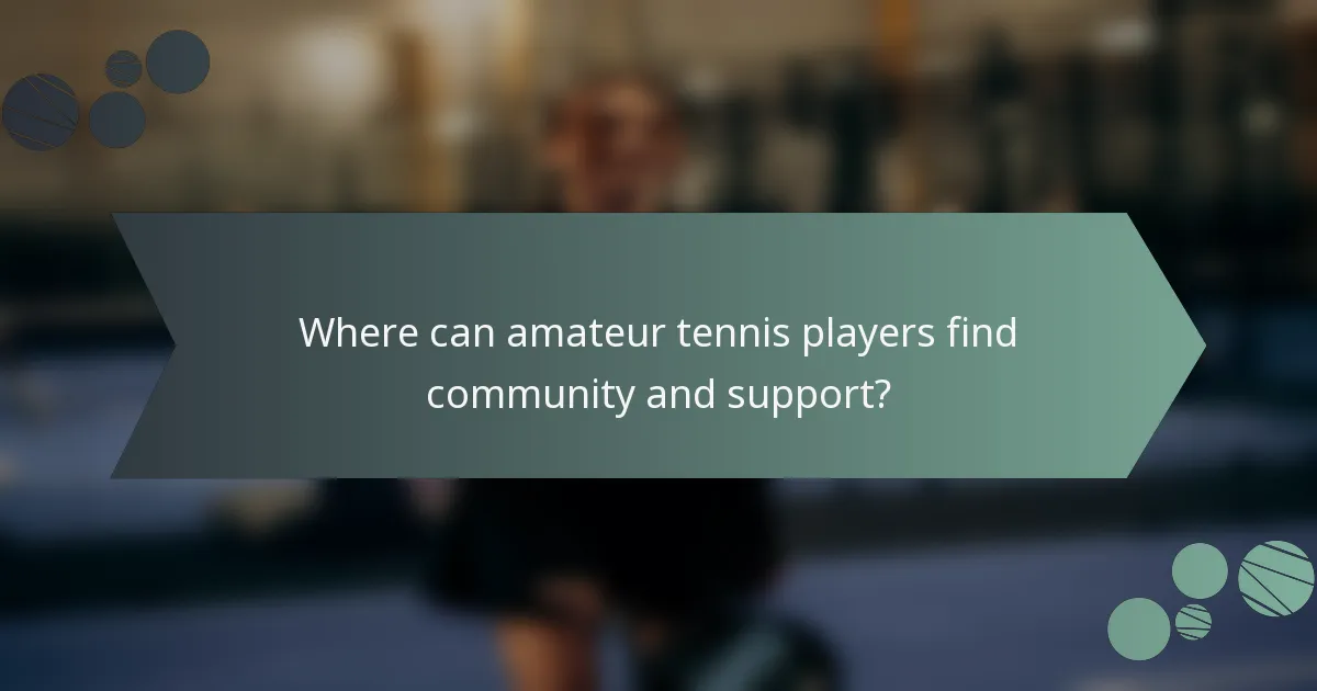 Where can amateur tennis players find community and support?