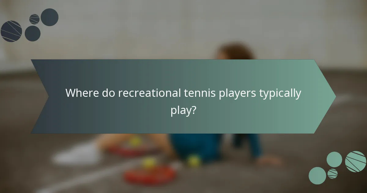 Where do recreational tennis players typically play?