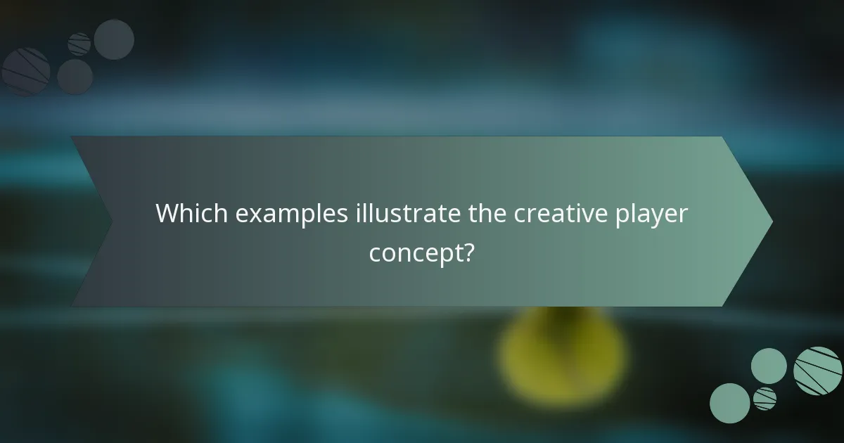 Which examples illustrate the creative player concept?