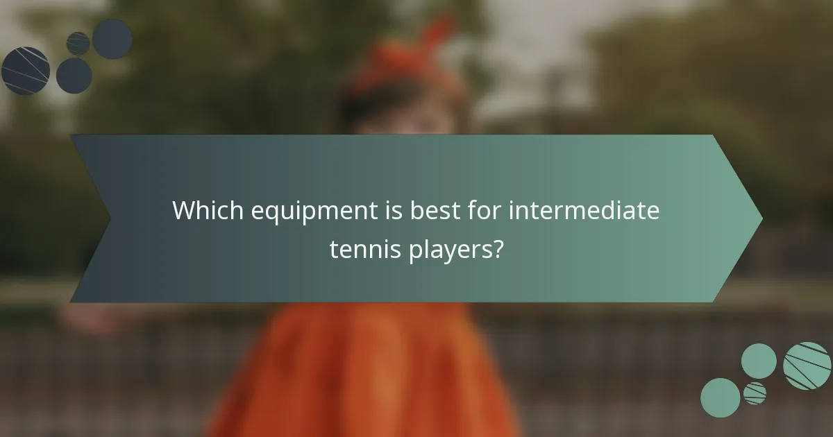 Which equipment is best for intermediate tennis players?