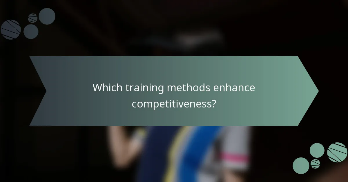 Which training methods enhance competitiveness?
