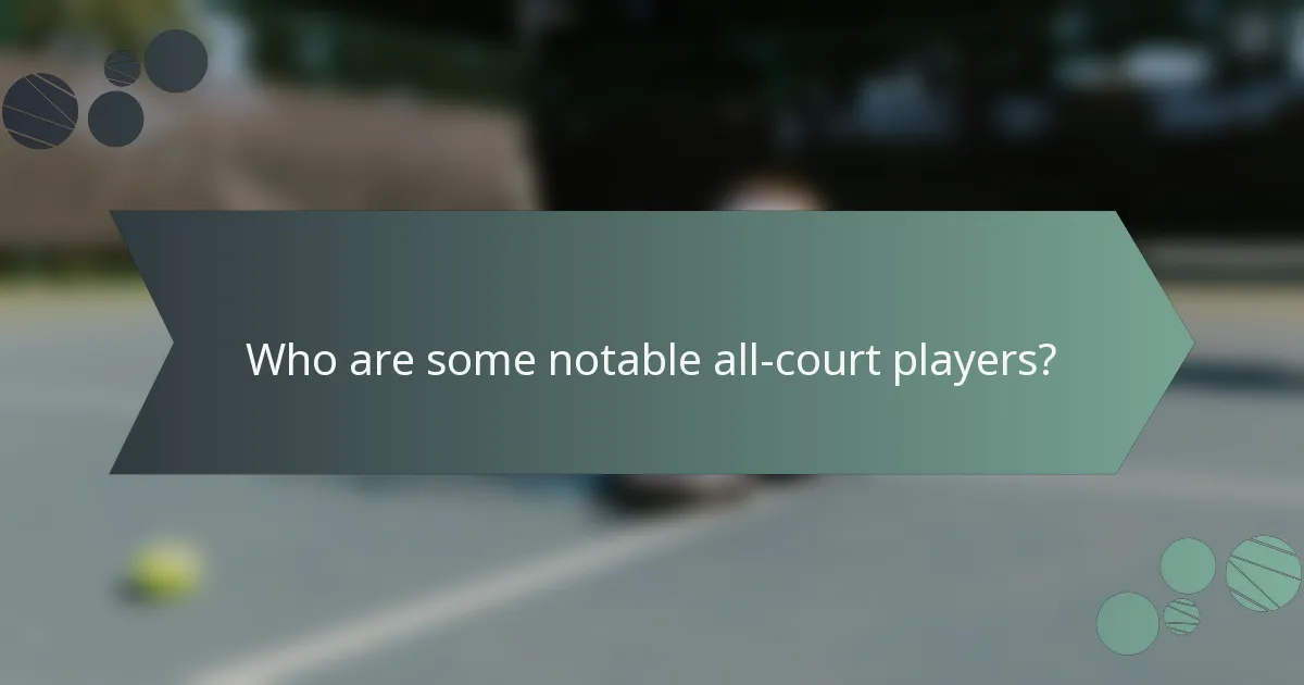 Who are some notable all-court players?